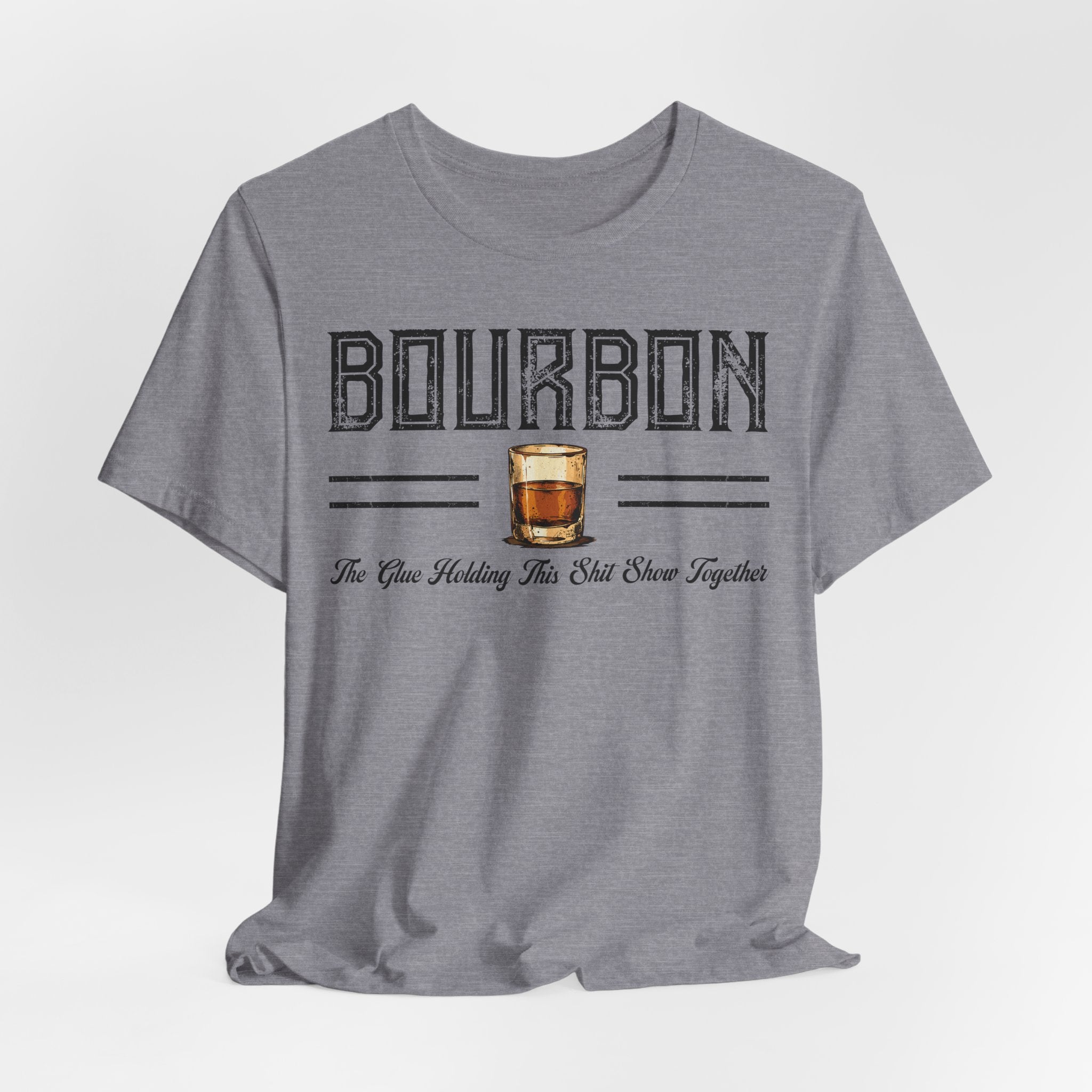 Bourbon the Glue Holding This Sh*t Show Together Premium Tee