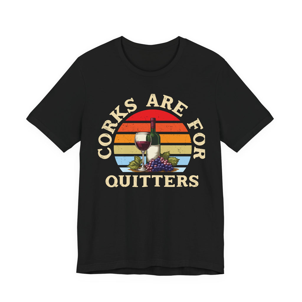 Corks Are For Quitters Premium Tee
