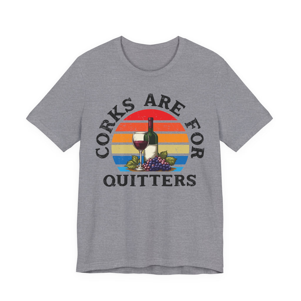 Corks Are For Quitters Premium Tee