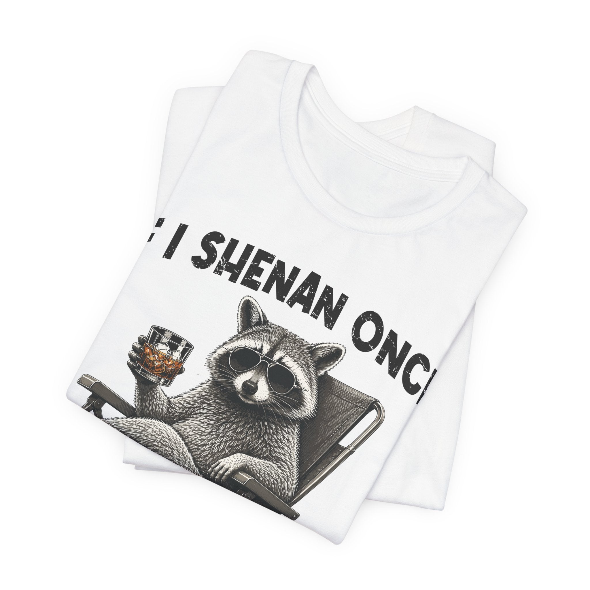 If I Shenan Once, I'll Shenanigan Tee
