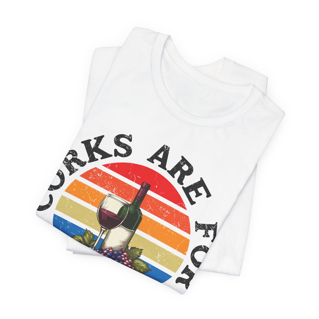 Corks Are For Quitters Premium Tee