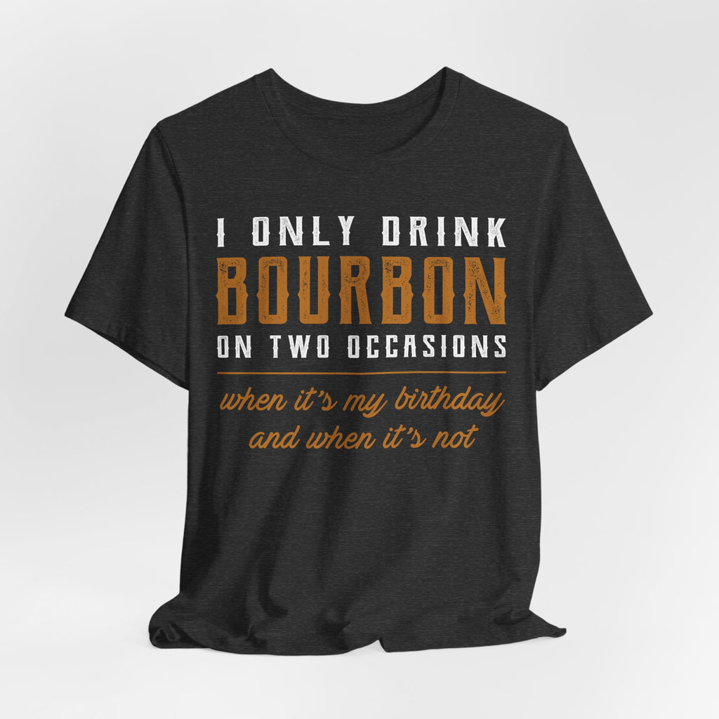 I Only Drink Bourbon on Two Occasions Premium CrewneckTee