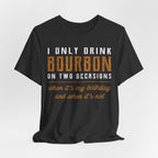 I Only Drink Bourbon on Two Occasions Premium CrewneckTee