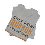 I Only Drink Bourbon on Two Occasions Premium CrewneckTee