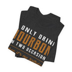 I Only Drink Bourbon on Two Occasions Premium CrewneckTee