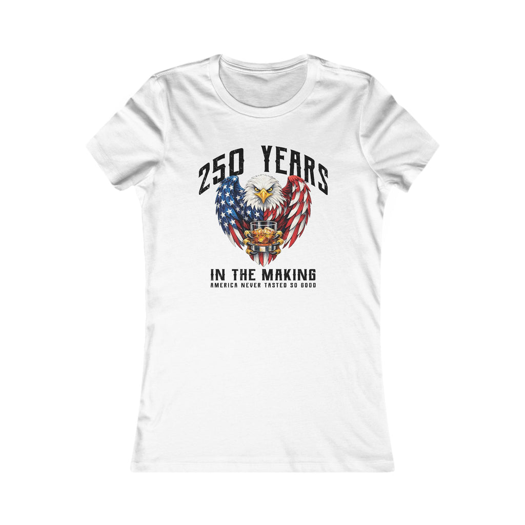 250 Years in the Making – America Never Tasted So Good Women's Tee