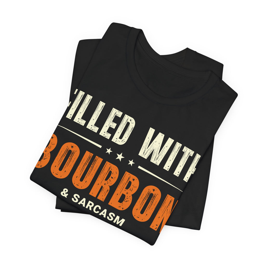 Filled with Bourbon & Sarcasm Tee