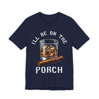 I'll Be on The Porch Bourbon & Cigar Premium CrewneckTee