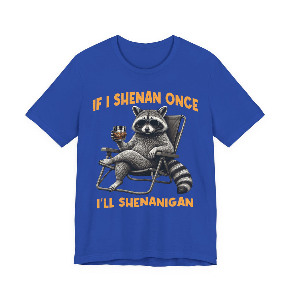 If I Shenan Once, I'll Shenanigan Tee