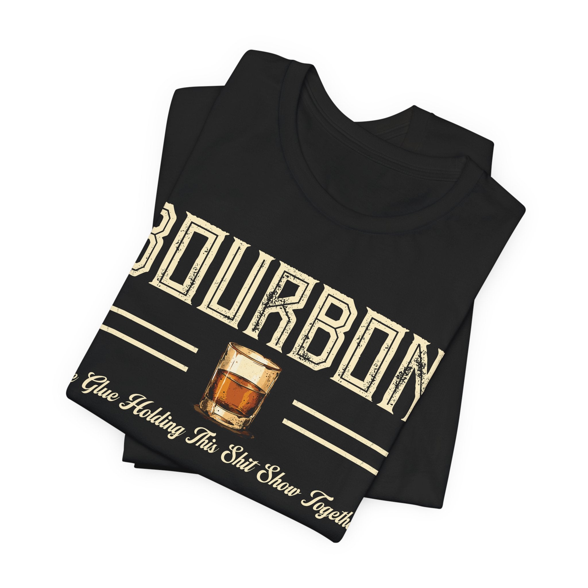 Bourbon the Glue Holding This Sh*t Show Together Premium Tee