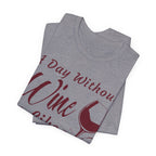 A Day Without Wine? Just Kidding, I Have No Idea – Premium Tee