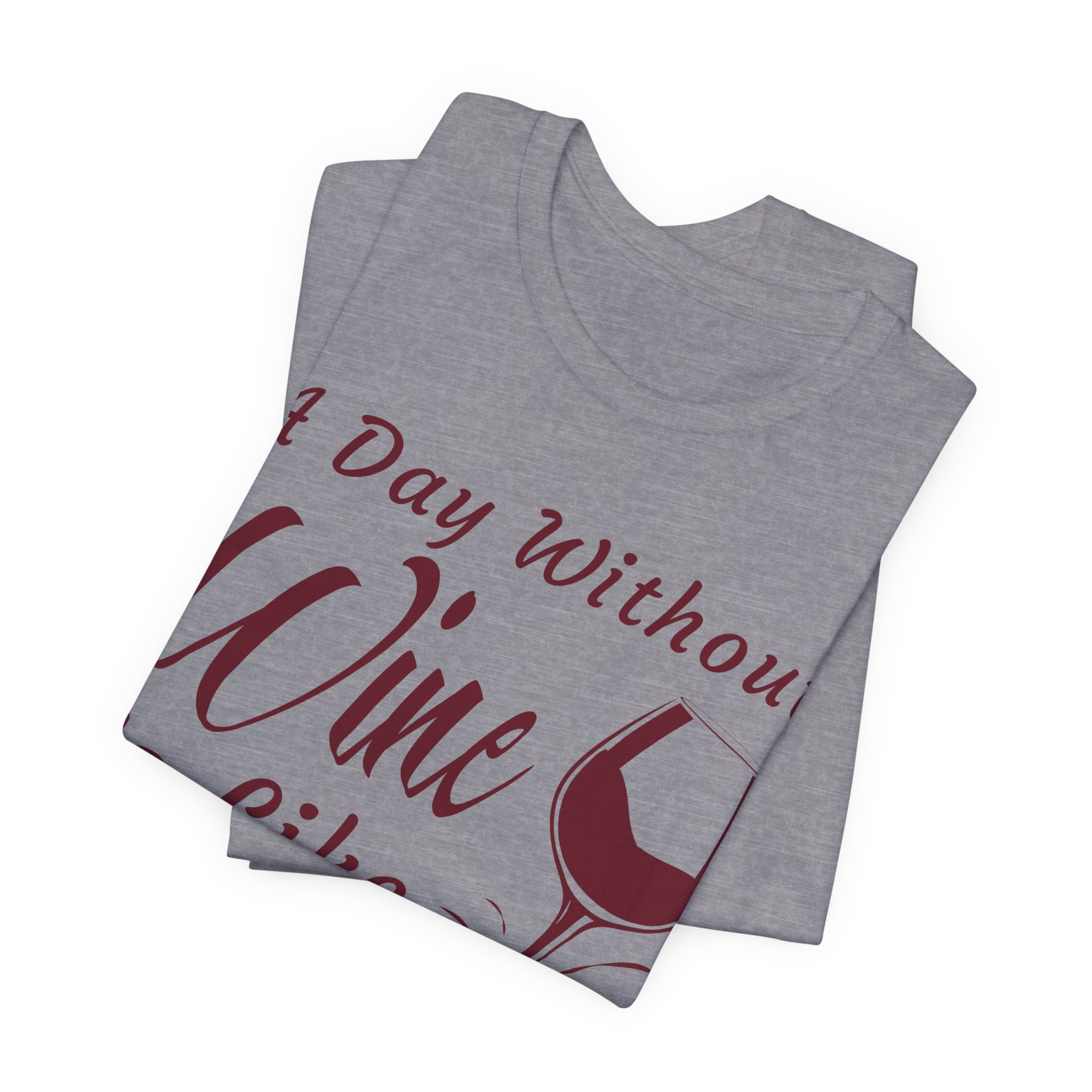 A Day Without Wine? Just Kidding, I Have No Idea – Premium Tee