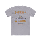Bourbon Goes In, Wisdom Comes Out  T-Shirt