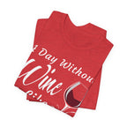 A Day Without Wine? Just Kidding, I Have No Idea – Premium Tee
