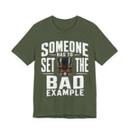 Someone Has To Set The Bad Example Tee