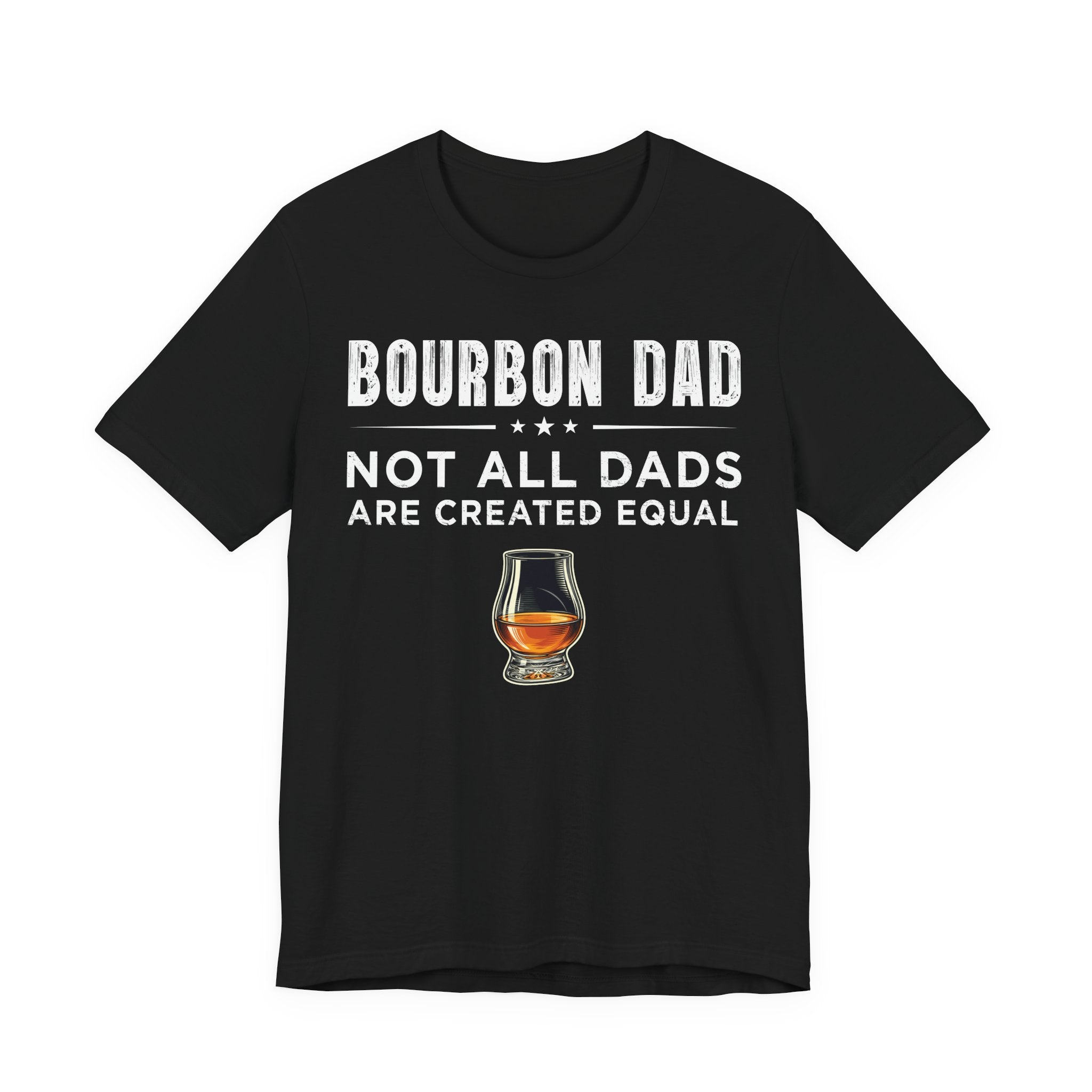 Bourbon Dad – Not All Dads Are Created Equal Tee
