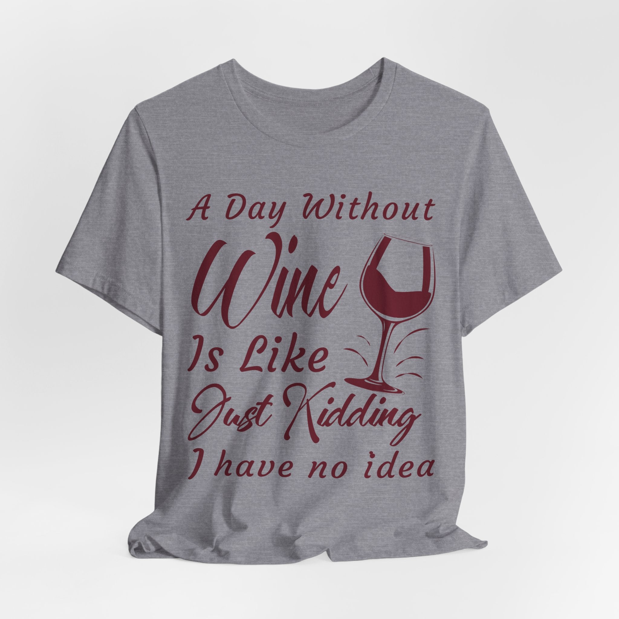 A Day Without Wine? Just Kidding, I Have No Idea – Premium Tee