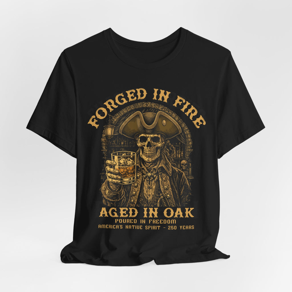 Forged in Fire. Aged in Oak. Poured in Freedom Premium Tee