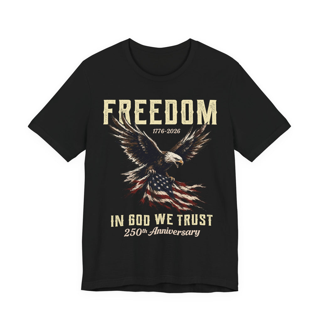 Freedom – In God We Trust – 250th Anniversary Tee