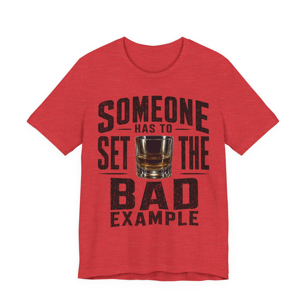Someone Has To Set The Bad Example Tee