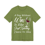 A Day Without Wine? Just Kidding, I Have No Idea – Premium Tee