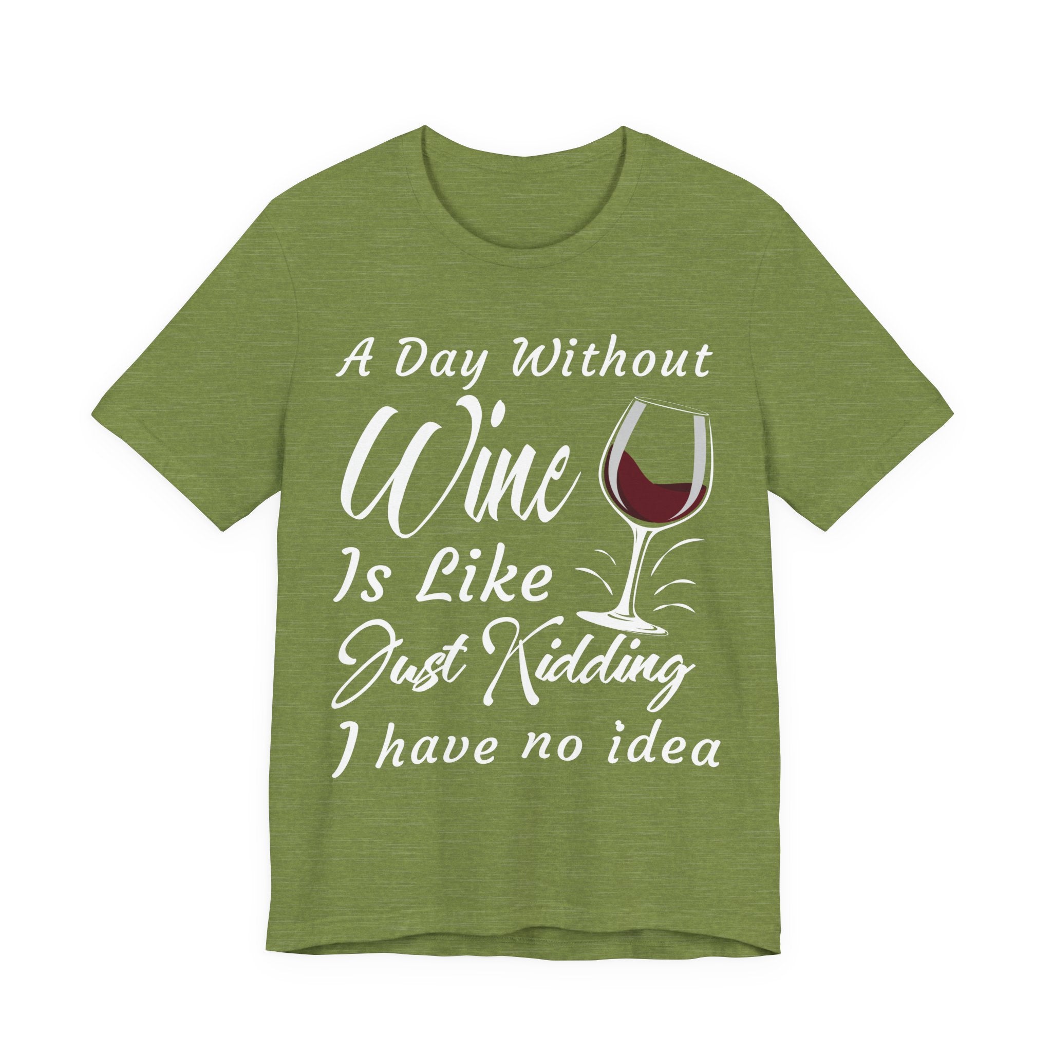 A Day Without Wine? Just Kidding, I Have No Idea – Premium Tee