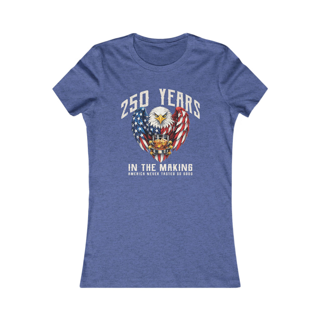 250 Years in the Making – America Never Tasted So Good Women's Tee