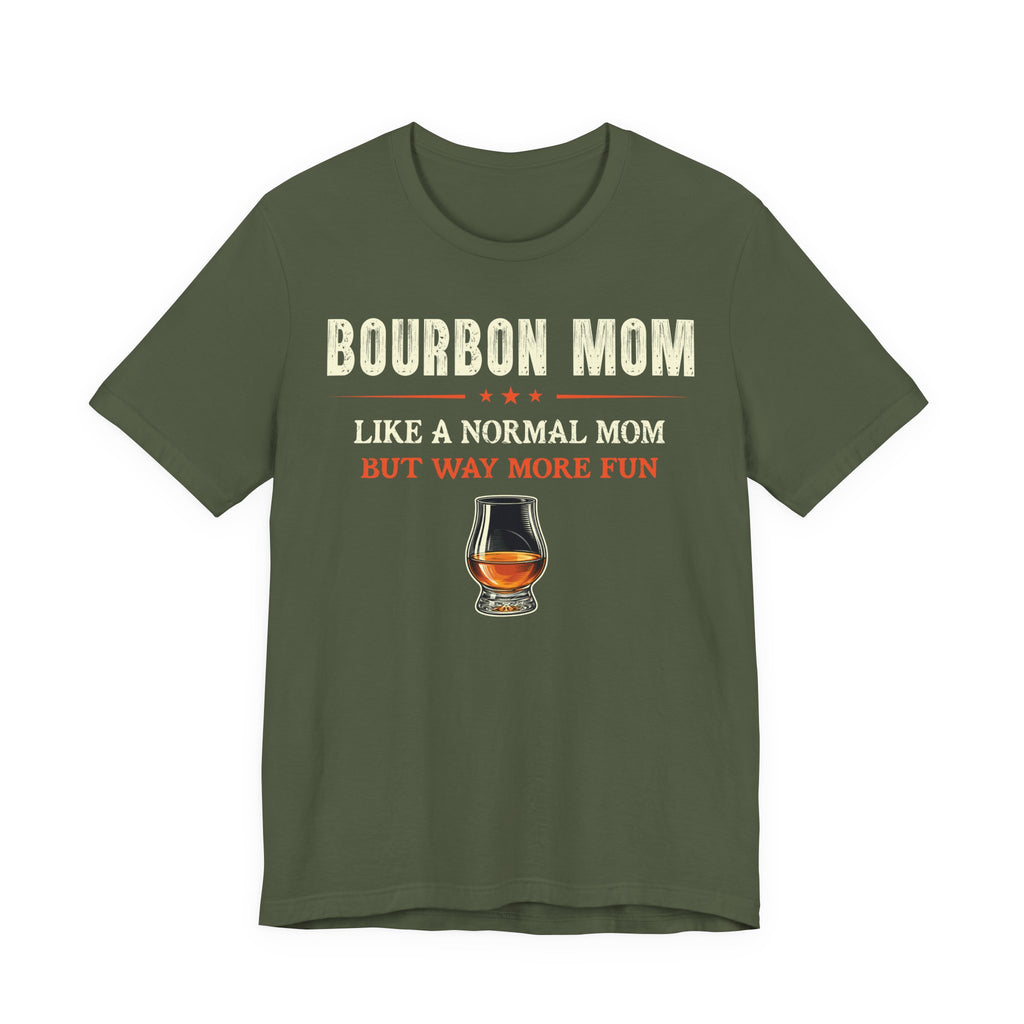 Bourbon Mom – Like A Normal Mom But Way More Fun Tee