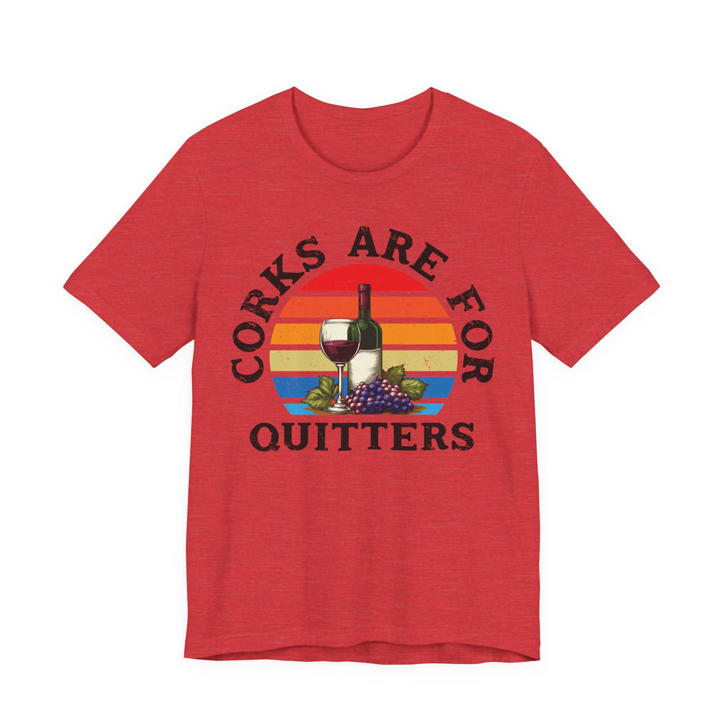 Corks Are For Quitters Premium Tee