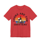 Corks Are For Quitters Premium Tee