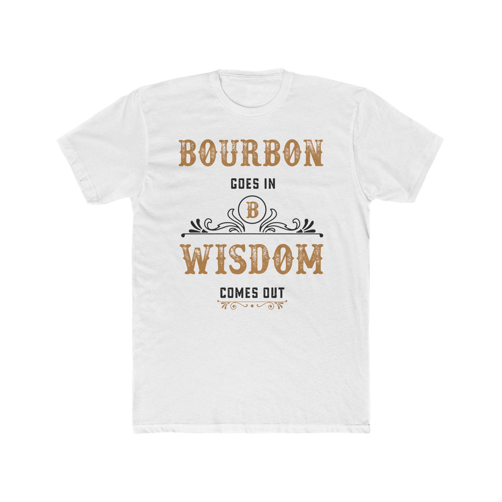 Bourbon Goes In, Wisdom Comes Out  T-Shirt