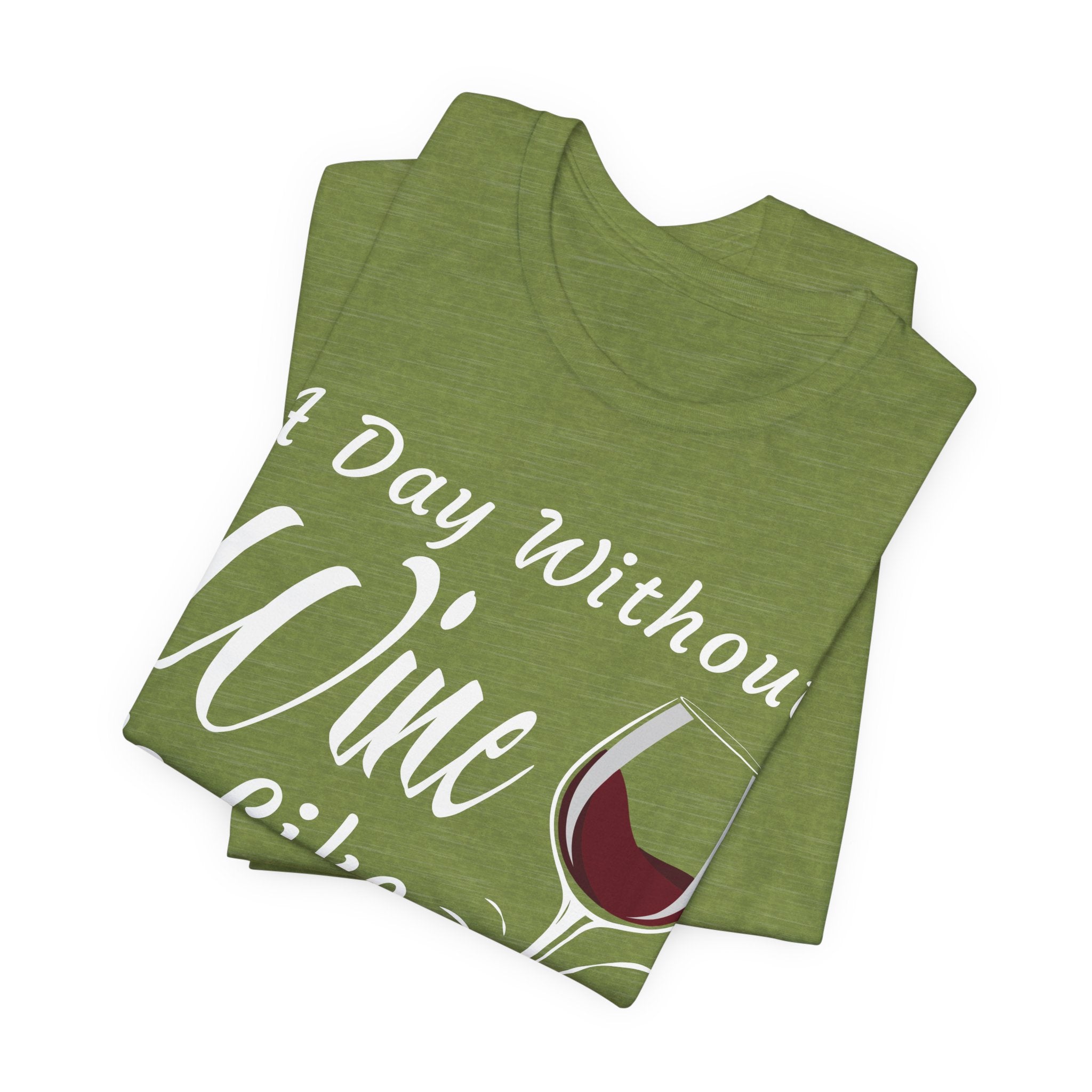 A Day Without Wine? Just Kidding, I Have No Idea – Premium Tee