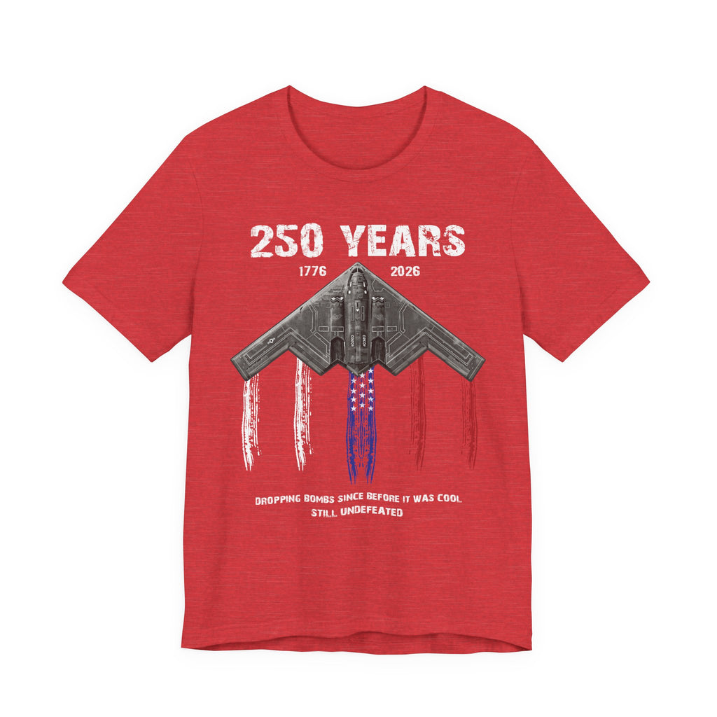250 Years – Dropping Bombs Since Before It Was Cool Tee