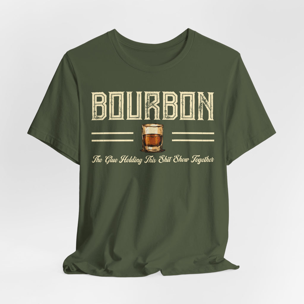 Bourbon the Glue Holding This Sh*t Show Together Premium Tee