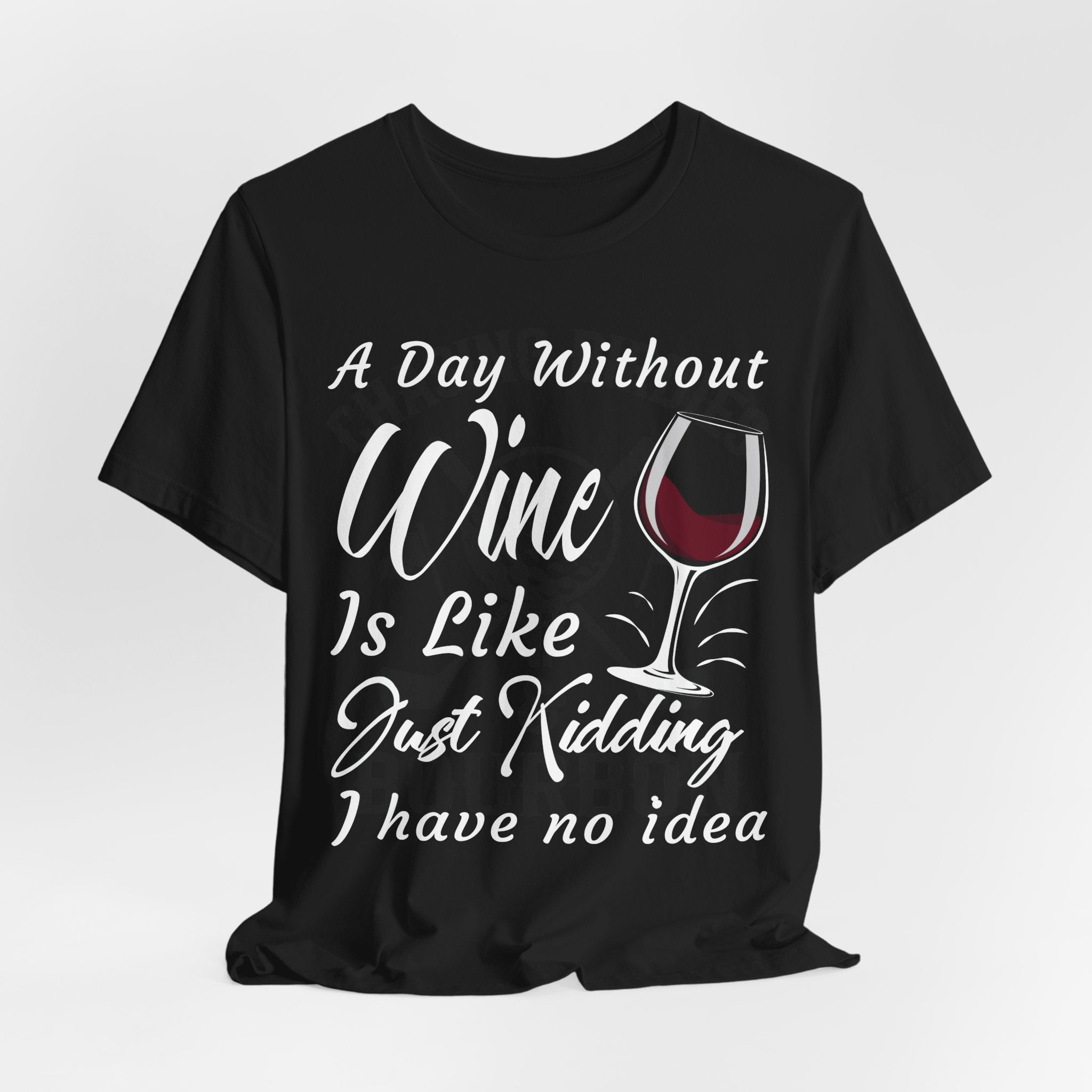 A Day Without Wine? Just Kidding, I Have No Idea – Premium Tee
