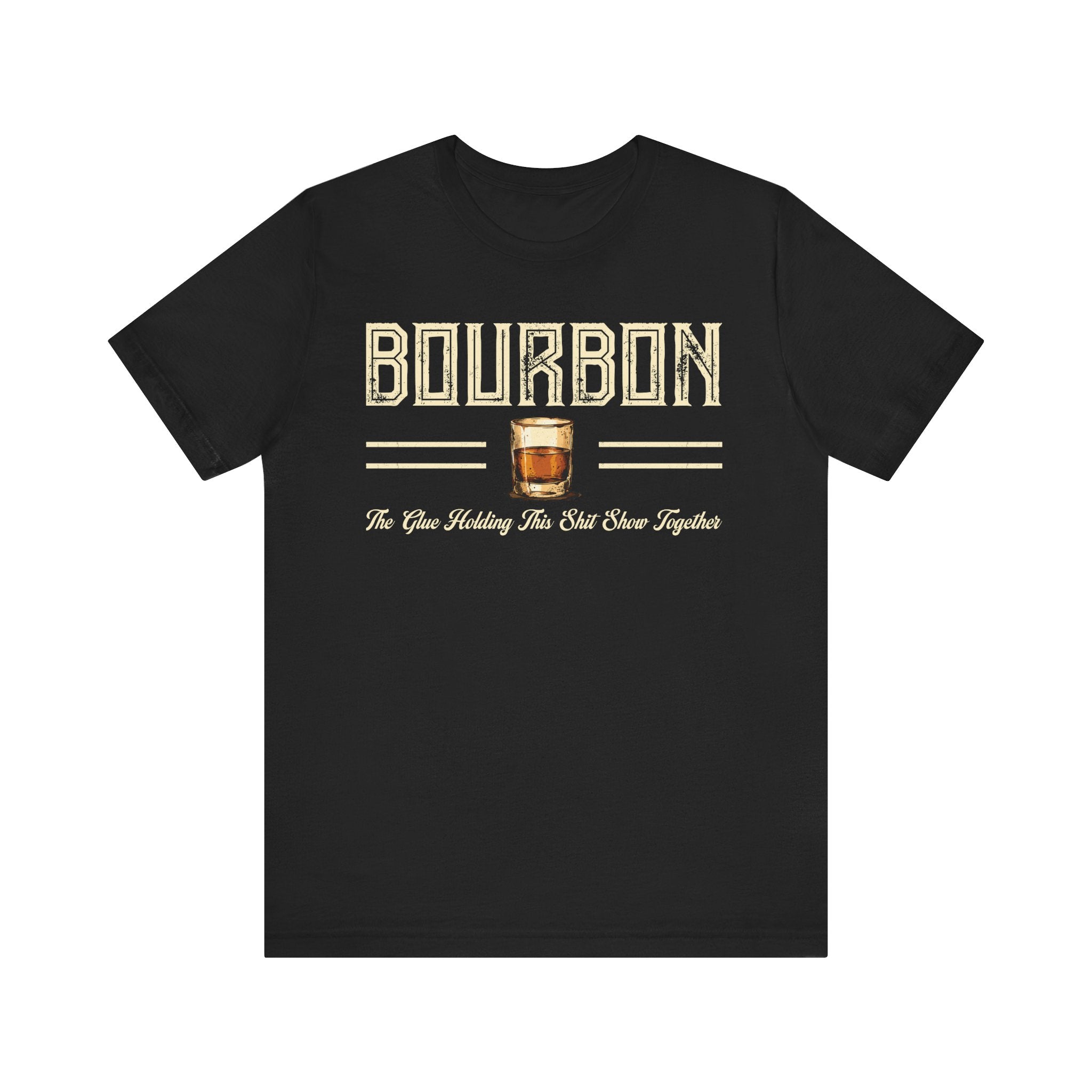 Bourbon the Glue Holding This Sh*t Show Together Premium Tee