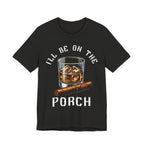 I'll Be on The Porch Bourbon & Cigar Premium CrewneckTee