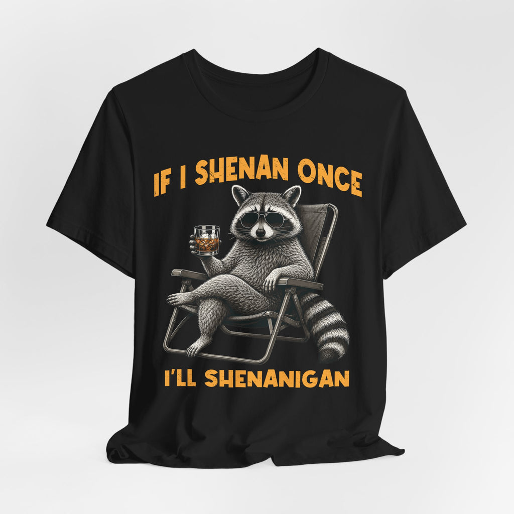 If I Shenan Once, I'll Shenanigan Tee