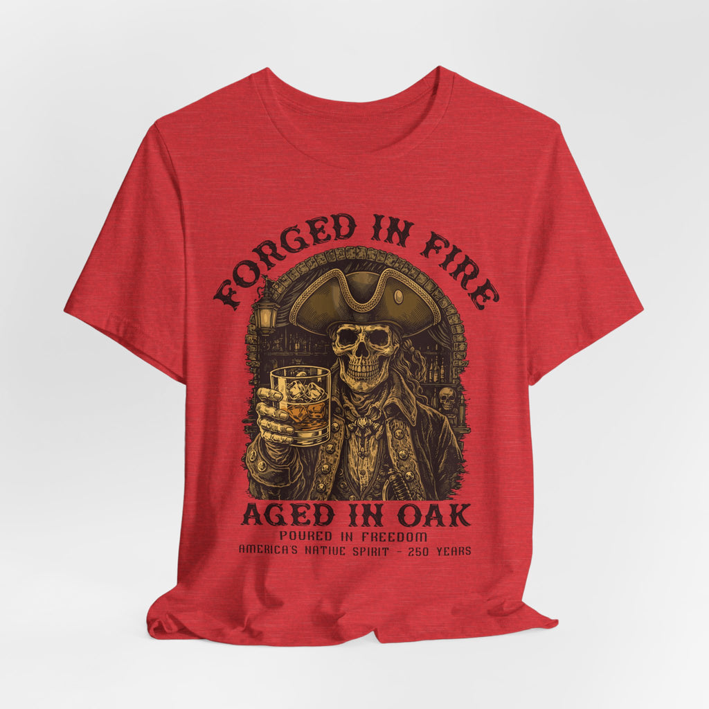 Forged in Fire. Aged in Oak. Poured in Freedom Premium Tee