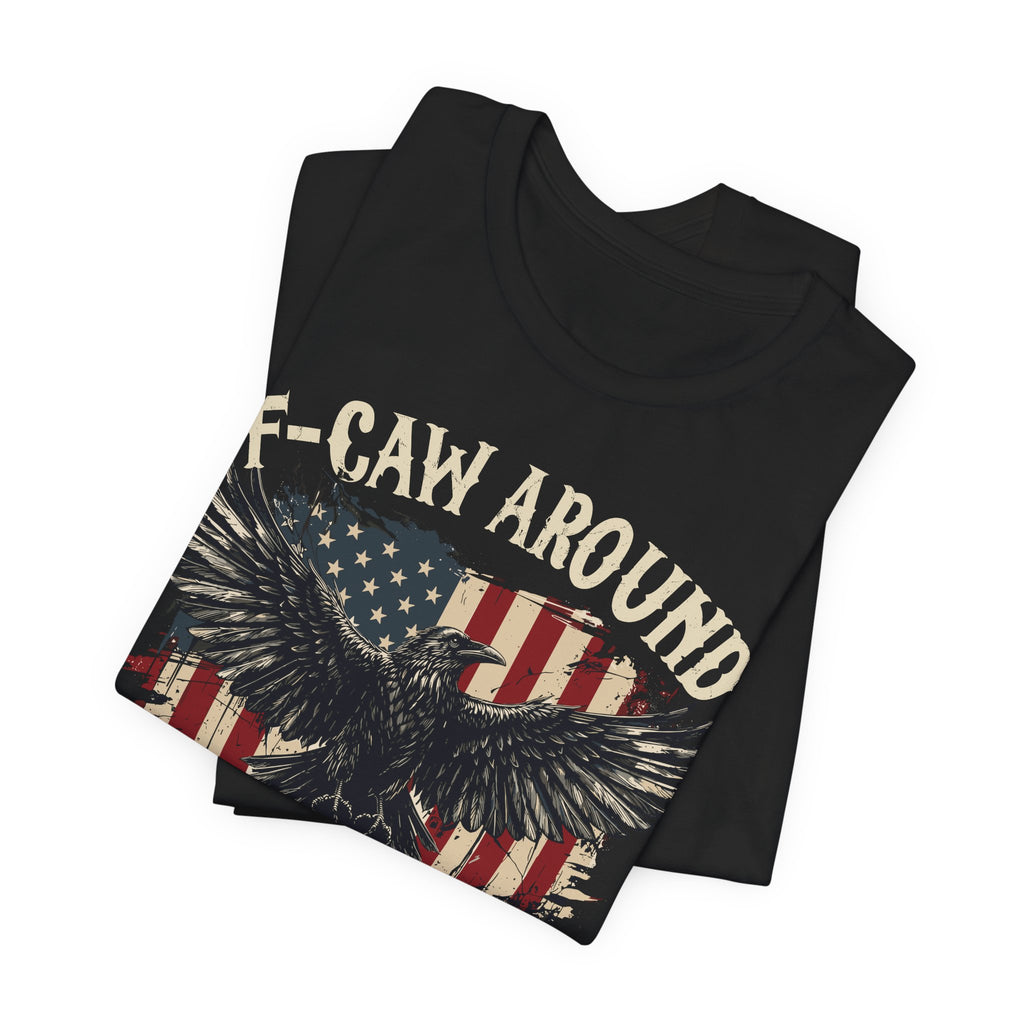 F-Caw Around and Find Out Premium Tee
