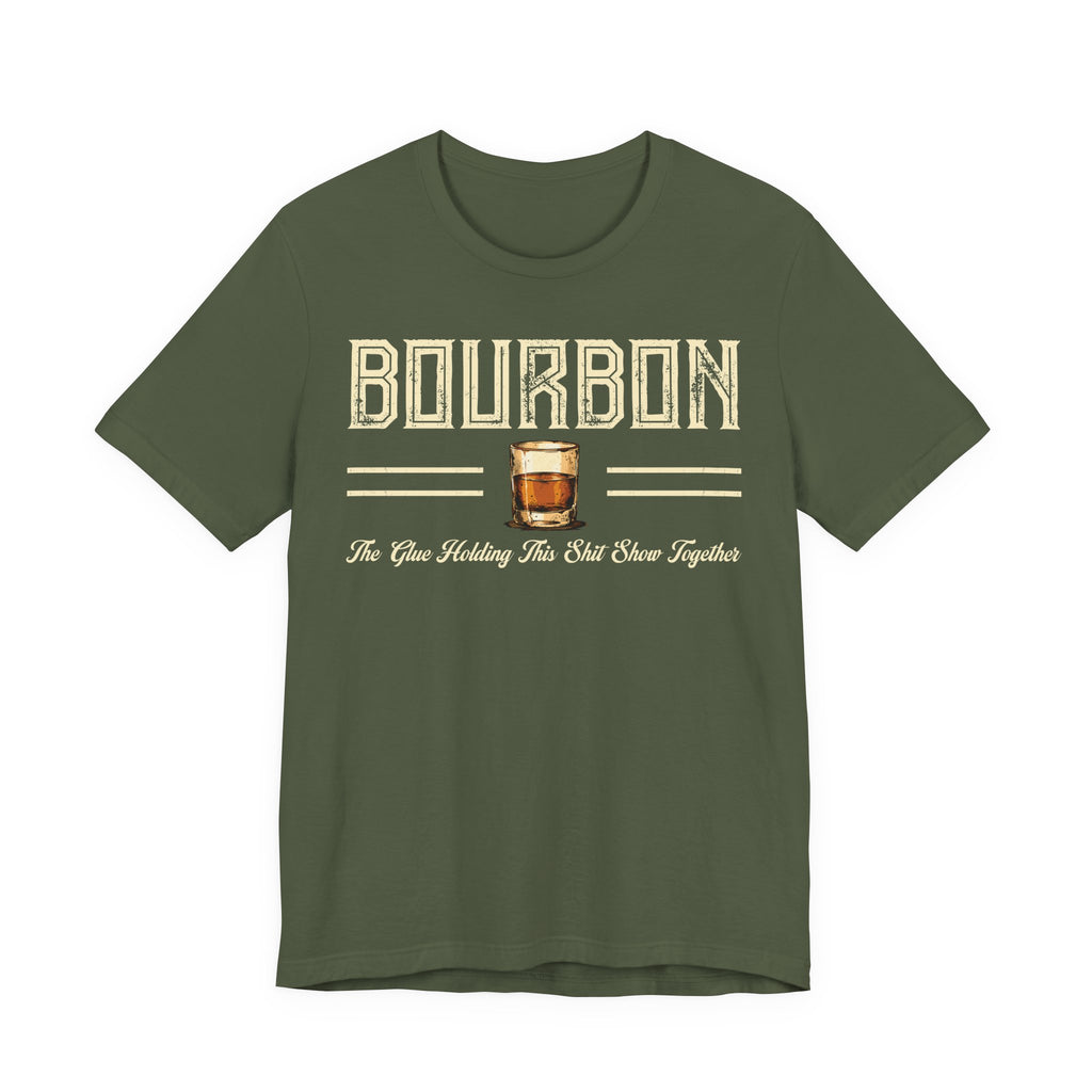 Bourbon the Glue Holding This Sh*t Show Together Premium Tee