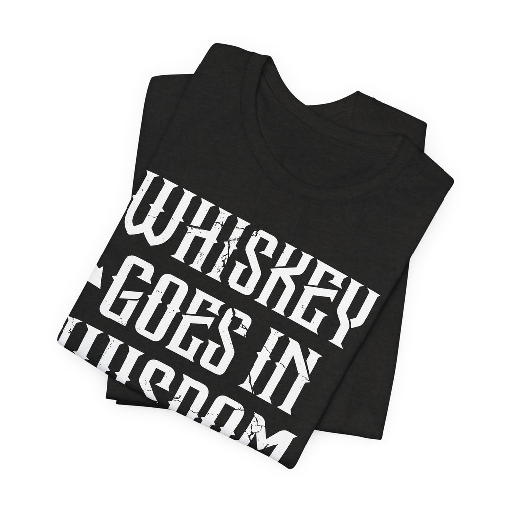 Whiskey Goes In, Wisdom Comes Out Premium CrewneckTee
