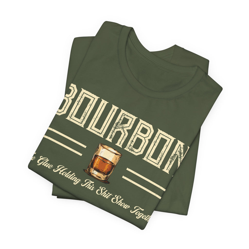 Bourbon the Glue Holding This Sh*t Show Together Premium Tee