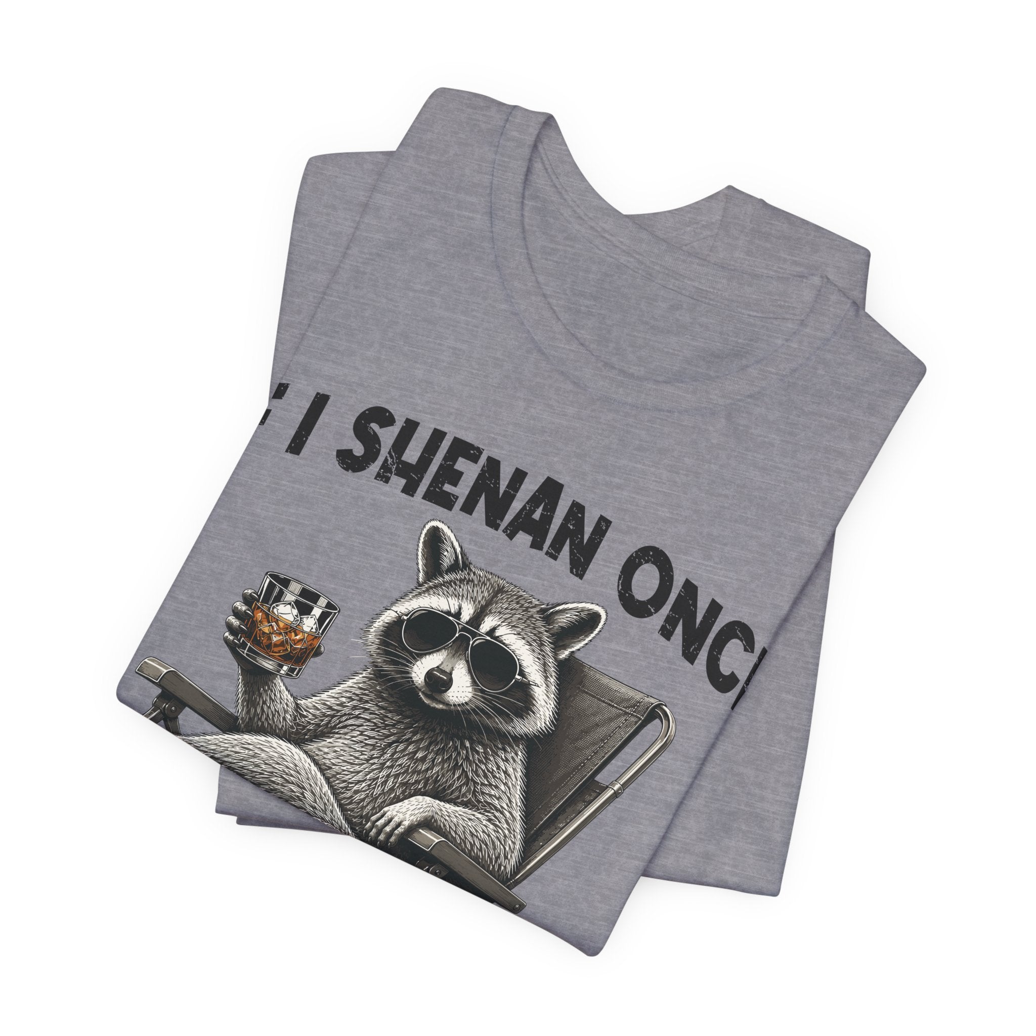 If I Shenan Once, I'll Shenanigan Tee