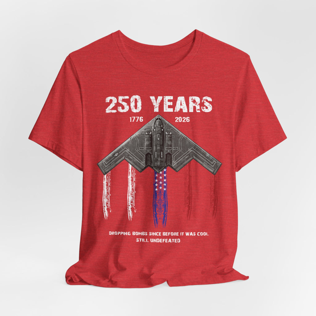 250 Years – Dropping Bombs Since Before It Was Cool Tee