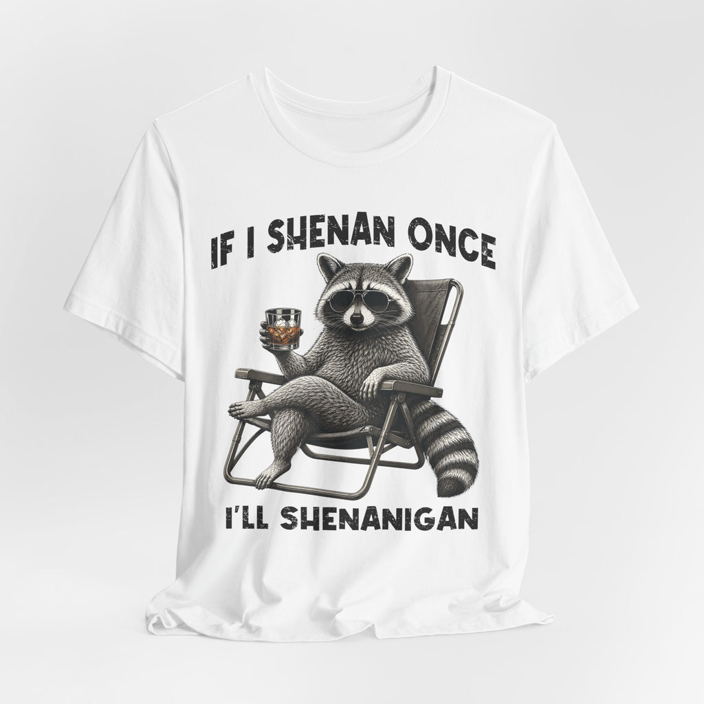 If I Shenan Once, I'll Shenanigan Tee