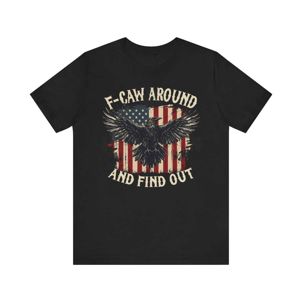 F-Caw Around and Find Out Premium Tee