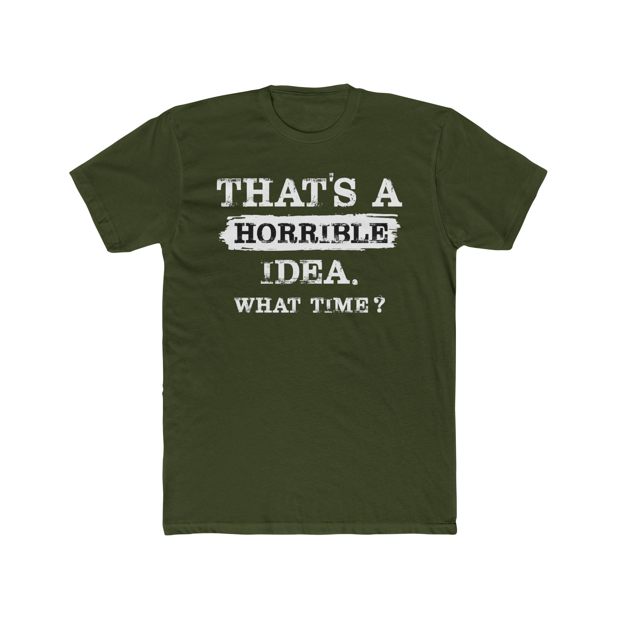 That's A Horrible Idea. What Time Crewneck Tee