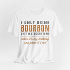 I Only Drink Bourbon on Two Occasions Premium CrewneckTee