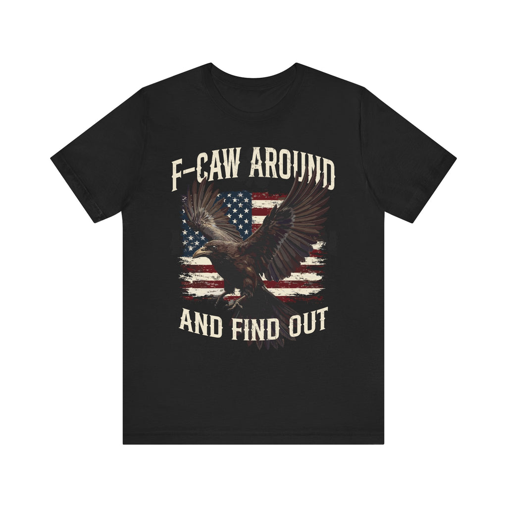 F-Caw Around and Find Out V2 Premium Tee